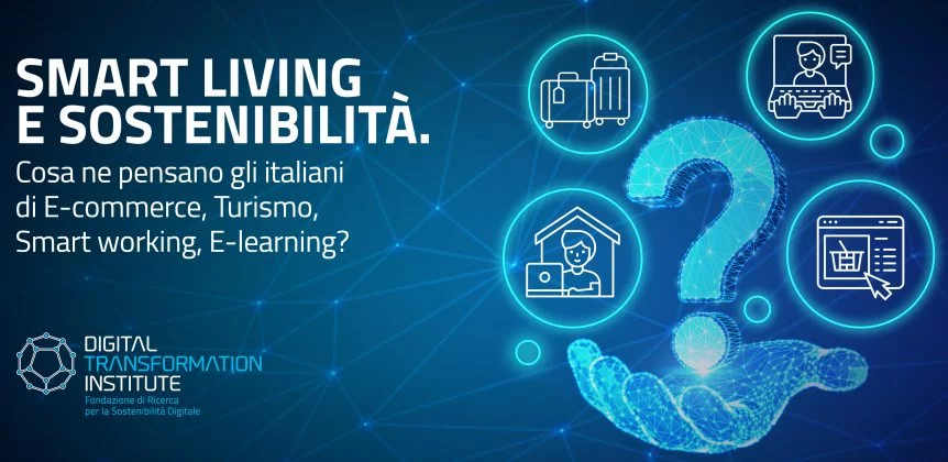 Italiani e Sostenibilità Digitale, la ricerca della Fondazione DTI, al secondo appuntamento: qual è il punto di vista degli italiani sullo smart living?