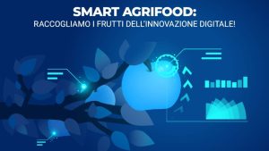 Smart AgriFood: “Raccogliamo i frutti dell’innovazione digitale”